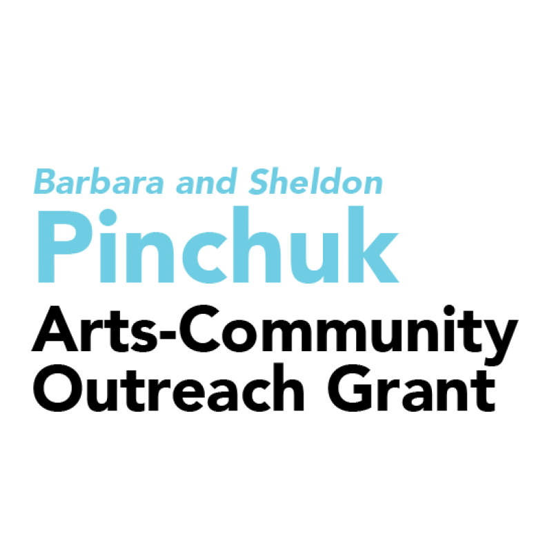 Barbara and Sheldon Pinchuk Arts-Community Outreach Grant